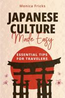 Japanese Culture Made Easy: Essential Tips for Travelers 1736575473 Book Cover