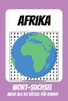 Wortsuchrätsel Afrika: Rätselbuch für Kinder mit Suchsel zu Afrika, Südafrika, Ägypten und mehr | 110 Seiten, mehr als 50 Rätsel | Geschenk für Urlaub, Geburtstage und Freizeit (German Edition) B0HC41QJ5T Book Cover