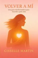 Volver A Mí: Una guía transformadora para recordar quién eres (Spanish Edition) B0GHB8P4TF Book Cover