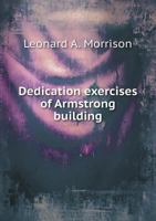 Dedication Exercises of Armstrong Building 1355859921 Book Cover