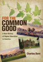 For the Common Good: A New History of Higher Education in America 0801452341 Book Cover