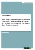 Stellt Die Eu-Ruckfuhrungsrichtlinie Kom (2005) 0391 Tatsachlich Eine Verletzung Der Menschenrechte Dar, Wie Von Einigen Ihrer Gegner Behauptet? 3640959183 Book Cover