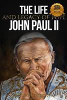 The Life and Legacy of Pope John Paul II 1491049669 Book Cover