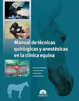 Manual de técnicas quirúrgicas y anestésicas en la clínica equina (Spanish Edition) 8492569832 Book Cover