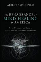 The Renaissance of Mind Healing in America: How Millions of People Were Healed Without Medicine 1617771201 Book Cover