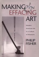 Making and Effacing Art: Modern American Art in a Culture of Museums 0195060466 Book Cover