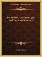 The Buddha, The Great Light, And The Bliss Of Nirvana 1419187198 Book Cover
