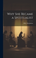 Why She Became a Spititualist 1022094645 Book Cover