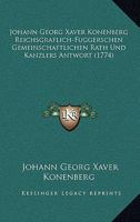 Johann Georg Xaver Konenberg Reichsgraflich-Fuggerschen Gemeinschaftlichen Rath Und Kanzlers Antwort (1774) 1120304776 Book Cover