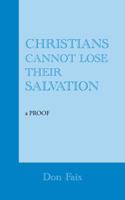 Christians Cannot Lose Their Salvation: A Proof 1491835044 Book Cover