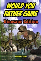 Would You Rather Game: Dinosaur Edition: For Kids for Ages 5 and Up B086FT76G8 Book Cover