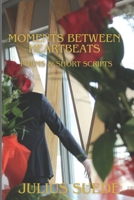 Moments Between Heartbeats: Poems and short scripts B0F89CQ9C2 Book Cover