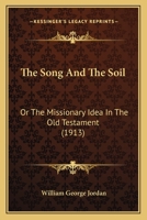 The Song and the Soil or the Missionary Idea in the Old Testament 1166026256 Book Cover