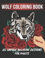 Wolf Coloring Book: Animal Adult Coloring Book of 50 Stress Relief Zentangle Wolf Designs For Wolf Lovers B08HT9PV5X Book Cover