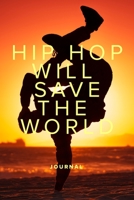 Hip Hop Will Save The World Journal: Gift Notebook for Rappers 1710184426 Book Cover