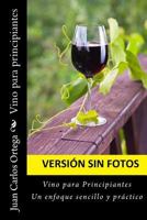 Vino Para Principiantes (Sin Fotos): Esta Versi�n No Contiene Fotograf�as 1545027943 Book Cover