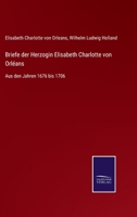 Briefe der Herzogin Elisabeth Charlotte von Orléans: Aus den Jahren 1676 bis 1706 3744683818 Book Cover