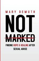 Not Marked: Finding Hope and Healing After Sexual Abuse 0983436770 Book Cover