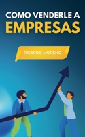 Como Venderle a Empresas (How to Achieve Success) (Spanish Edition) B0DTTR7FXP Book Cover