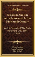 Socialism And The Social Movement In The Nineteenth Century: With A Chronicle Of The Social Movement, 1750-1896 1498190537 Book Cover