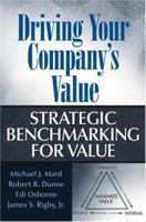Driving Your Company's Value: Strategic Benchmarking for Value 0471648558 Book Cover