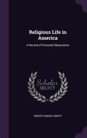 Religious Life in America: A Record of Personal Observation 1357973454 Book Cover