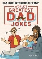 World's Greatest Dad Jokes: Clean & Corny Knee-Slappers for the Family 1647396646 Book Cover