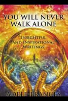 You Will Never Walk Alone: Insightful and Inspirational Writings 1544070284 Book Cover