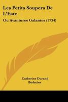 Les Petits Soupers De L'Este: Ou Avantures Galantes (1734) 1104778319 Book Cover