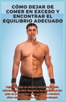 Cómo Dejar de Comer en Exceso y Encontrar el Equilibrio Adecuado: Dejar de comer en exceso y encontrar la dieta adecuada no es fácil. Abandona los mit B0CVBHBHF6 Book Cover