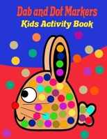 Dab and Dot markers kids activity book: Giant Toddlers coloring book, dots markers activity book for kids 2-4, 3-5 years. B08BW5Y64H Book Cover