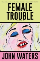 Female Trouble: A Screenplay 1250371252 Book Cover