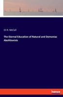 The Eternal Education of Natural and Demoniac Abolitionists 3337832946 Book Cover