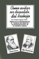 Como evitar ser despedido del trabajo: Teoria en la estabilidad en el trabajo por medio de la selección natural en su ambiente laboral 179055036X Book Cover
