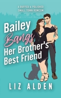 Bailey Bangs Her Brother's Best Friend : A Small Town Romcom 195470559X Book Cover