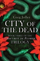 City of the Dead: Book Three of the Obscurit� de Floride Trilogy 1087890292 Book Cover