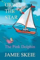 Orion the Star: The Pink Dolphin 1793498865 Book Cover