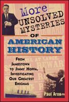 More Unsolved Mysteries of American History 0760789452 Book Cover