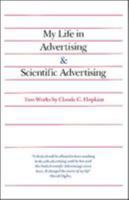 My Life in Advertising and Scientific Advertising (Advertising Age Classics Library) 0844231010 Book Cover