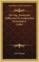 Der Sog. Anonymus Mellicensis De Scriptoribus Ecclesiasticis (1896) 1160444439 Book Cover