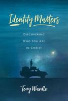 Identity Matters: Discovering Who You Are in Christ 0891124934 Book Cover