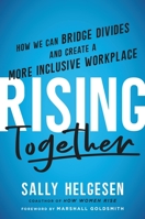 Rising Together: How We Can Bridge Divides and Create a More Inclusive Workplace 0306828308 Book Cover