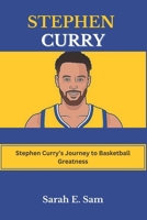 Stephen Curry: Stephen Curry's Journey to Basketball Greatness B0CR84TZJ1 Book Cover