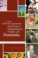 Creating Culturally Appropriate Outside Spaces and Experiences for People with Dementia: Using Nature and the Outdoors in Person-Centred Care 1849055149 Book Cover