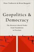 Geopolitics and Democracy: The Western Liberal Order from Foundation to Fracture 0197535410 Book Cover