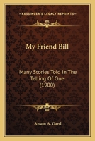 My Friend Bill [microform]: Many Stories Told in the Telling of One 1014318092 Book Cover