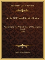 A List of Printed Service Books According to the Ancient Uses of the Anglican Church 1533602875 Book Cover