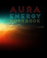 Aura Energy Workbook: For Aura Energy Healers/ Reader To Track Client Reading, New Age Therapists 1709954094 Book Cover