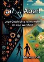 Ja? ... Aber!: Jede Geschichte kennt mehr als eine Wahrheit 3695104953 Book Cover