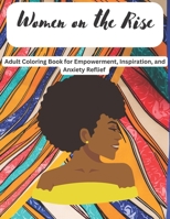 Women on the Rise: A Coloring Book for Women Empowerment, Inspiration, and Anxiety Relief B0BR9DNGV8 Book Cover